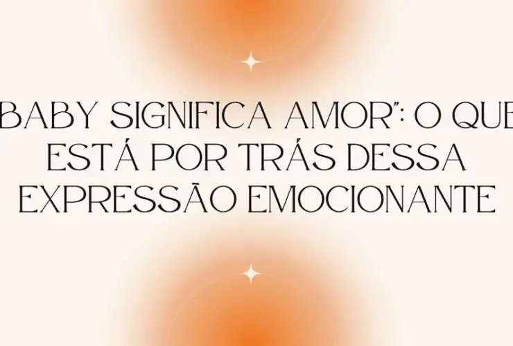 "Baby Significa Amor": O Que Está Por Trás Dessa Expressão Emocionante 42 Apresentacao de Amor Dia dos Namorados Elegante Simples Laranja e Branco