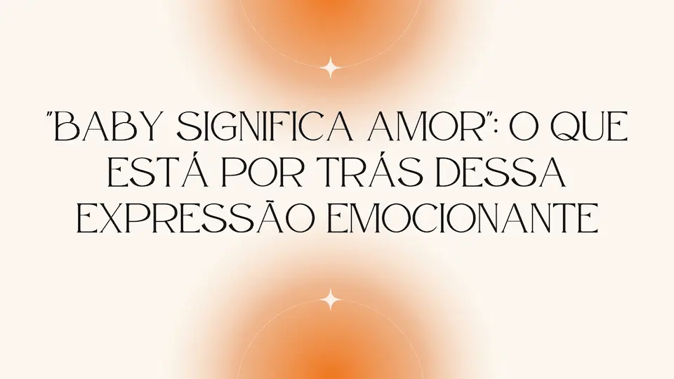 "Baby Significa Amor": O Que Está Por Trás Dessa Expressão Emocionante 25 Apresentacao de Amor Dia dos Namorados Elegante Simples Laranja e Branco